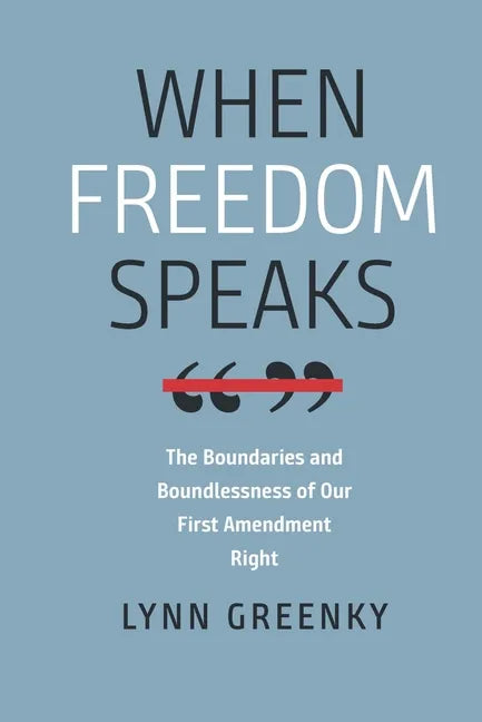 When Freedom Speaks: The Boundaries and the Boundlessness of Our First Amendment Right - Paperback