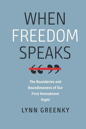 When Freedom Speaks: The Boundaries and the Boundlessness of Our First Amendment Right - Paperback