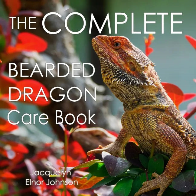 The Complete Bearded Dragon Care Book - Paperback
