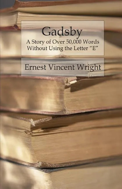 Gadsby: A Story of Over 50,000 Words Without Using the Letter 