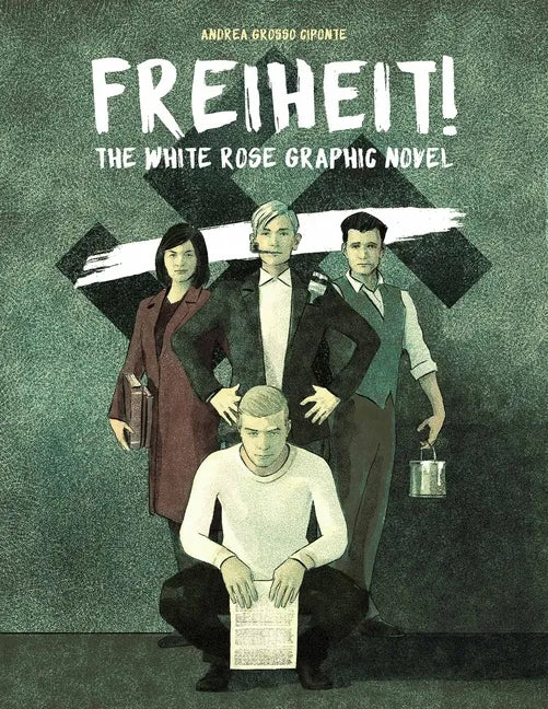 Freiheit!: The White Rose Graphic Novel - Hardcover