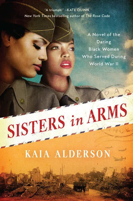 Sisters in Arms: A Novel of the Daring Black Women Who Served During World War II - Paperback