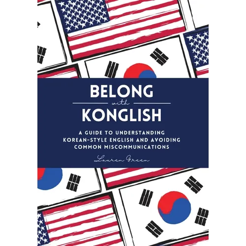 Belong with Konglish: A Guide to Understanding Korean-style English and Avoiding Common Miscommunications - Hardcover