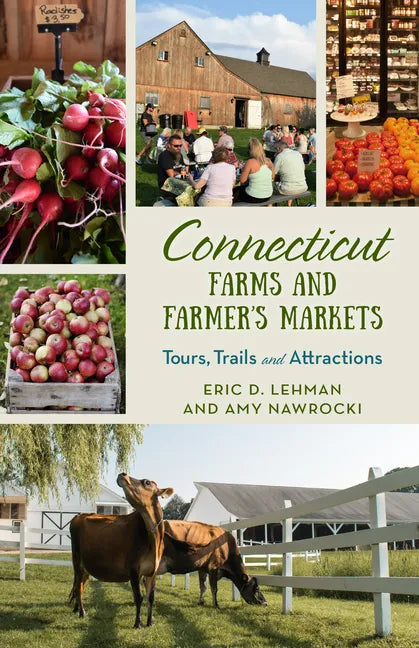 Connecticut Farms and Farmers Markets: Tours, Trails and Attractions - Paperback