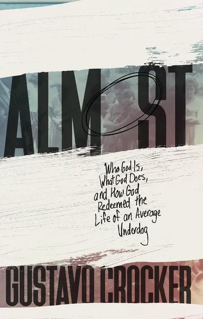 Almost: Who God Is, What God Does, and How God Redeemed the Life of an Average Underdog - Paperback