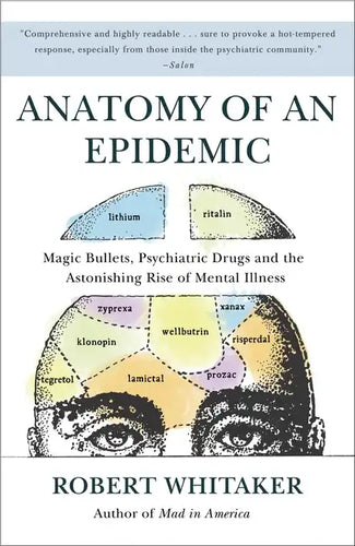 Anatomy of an Epidemic: Magic Bullets, Psychiatric Drugs, and the Astonishing Rise of Mental Illness in America - Paperback