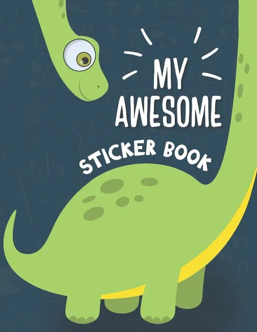 My Awesome Sticker Book: Blank Sticker Book for Collecting Stickers - Permanent Sticker Collecting Album for Kids - Premium Dinosaur Cover - Paperback