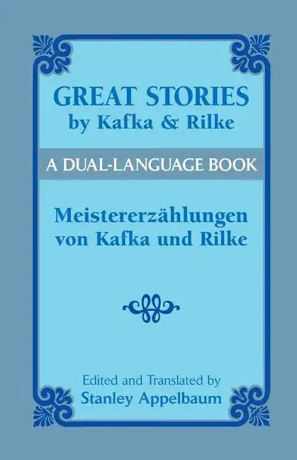 Great Stories by Kafka and Rilke/Meistererzahlungen Von Kafka Und Rilke: A Dual-Language Book - Paperback