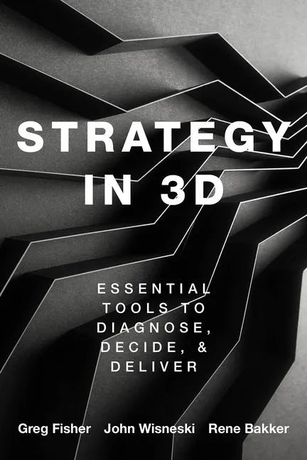Strategy in 3D: Essential Tools to Diagnose, Decide, and Deliver - Paperback