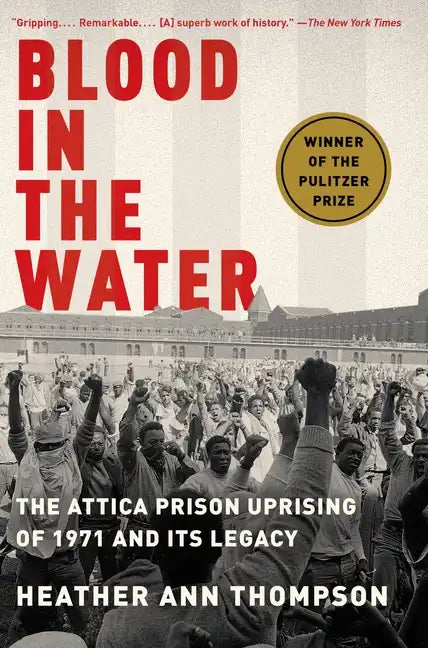 Blood in the Water: The Attica Prison Uprising of 1971 and Its Legacy - Paperback