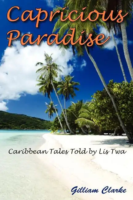 Capricious Paradise: Caribbean Tales Told by Lis Twa - Paperback