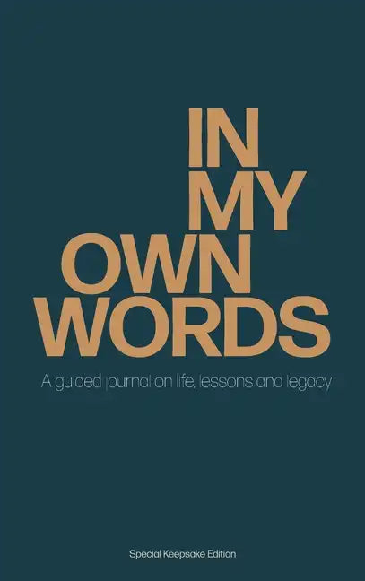 In My Own Words: A guided journal on life, lessons and legacy - Hardcover