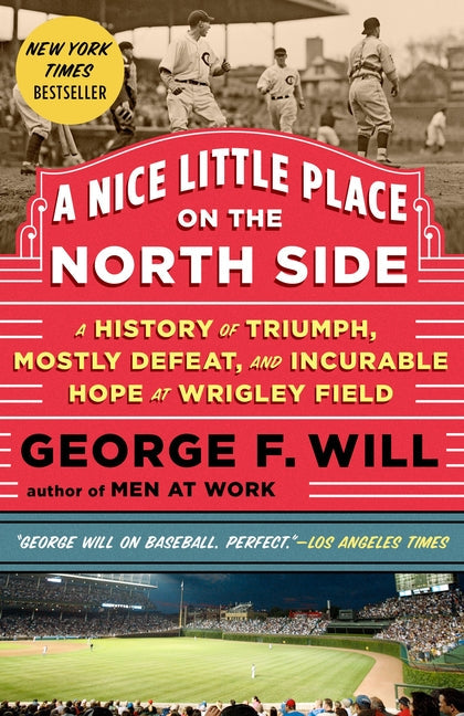 A Nice Little Place on the North Side: A History of Triumph, Mostly Defeat, and Incurable Hope at Wrigley Field - Paperback
