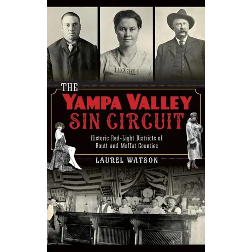 The Yampa Valley Sin Circuit: Historic Red-Light Districts of Routt and Moffat Counties - Hardcover