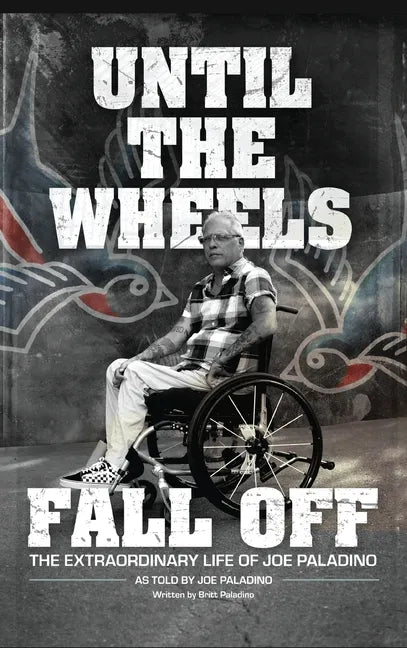 Until the Wheels Fall Off: The Extraordinary Life of Joe Paladino - Hardcover