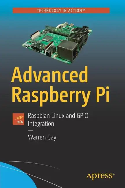 Advanced Raspberry Pi: Raspbian Linux and Gpio Integration - Paperback