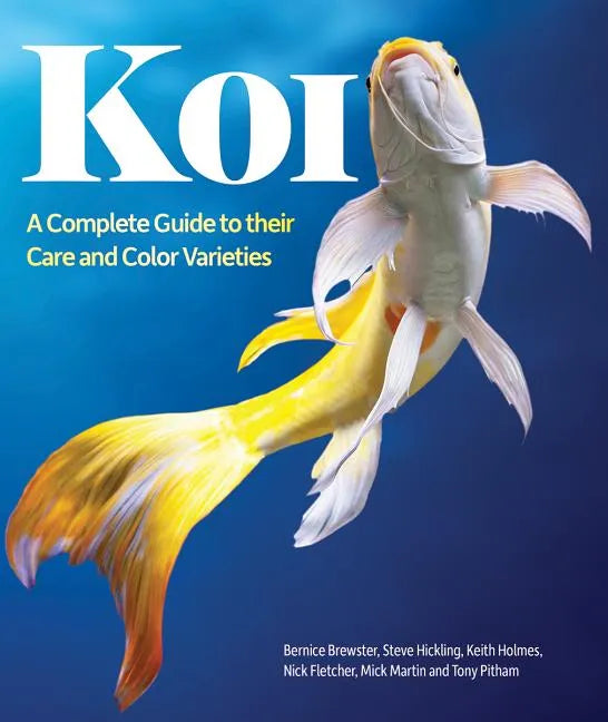 Koi: A Complete Guide to Their Care and Color Varieties - Paperback