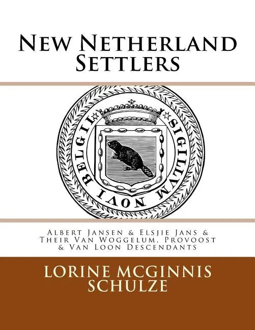 New Netherland Settlers: Albert Jansen & Elsjie Jans & Their Van Woggelum, Provoost & Van Loon Descendants - Paperback