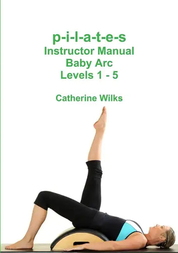 p-i-l-a-t-e-s Instructor Manual Baby Arc Levels 1 - 5 - Paperback