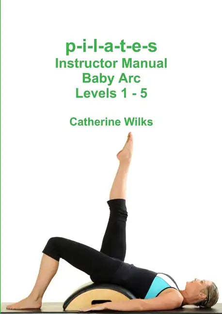 p-i-l-a-t-e-s Instructor Manual Baby Arc Levels 1 - 5 - Paperback