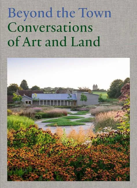 Beyond the Town: Conversations of Art and Land - Hardcover