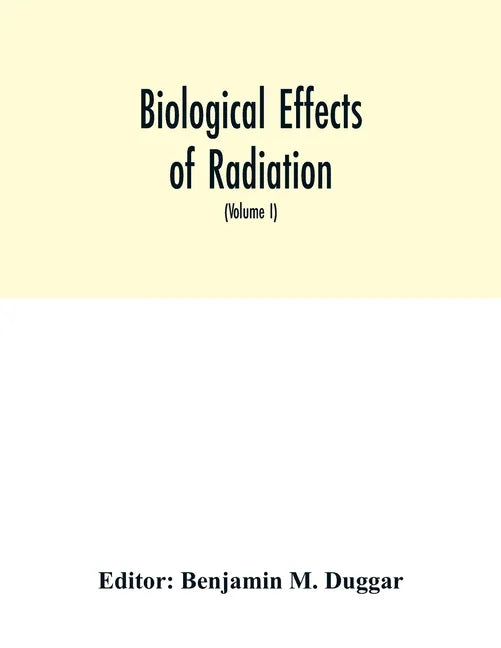 Biological effects of radiation; mechanism and measurement of radiation, applications in biology, photochemical reactions, effects of radiant energy o - Paperback