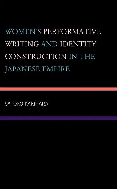 Women's Performative Writing and Identity Construction in the Japanese Empire - Hardcover