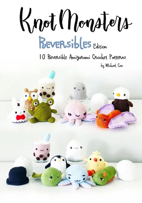 Knotmonsters: Reversible edition: 10 Reversible Amigurumi Crochet Patterns - Paperback