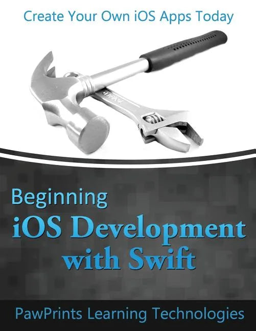 Beginning iOS Development with Swift: Create Your Own iOS Apps Today - Paperback