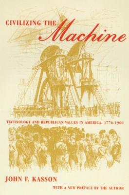 Civilizing the Machine: Technology and Republican Values in America, 1776-1900 - Paperback