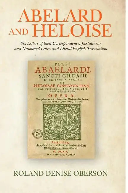 Abelard and Heloise: Six Letters of their Correspondence. Juxtalinear and Numbered Latin and Literal English Translation - Paperback