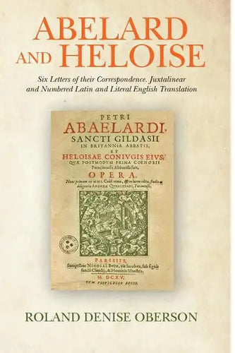 Abelard and Heloise: Six Letters of their Correspondence. Juxtalinear and Numbered Latin and Literal English Translation - Paperback