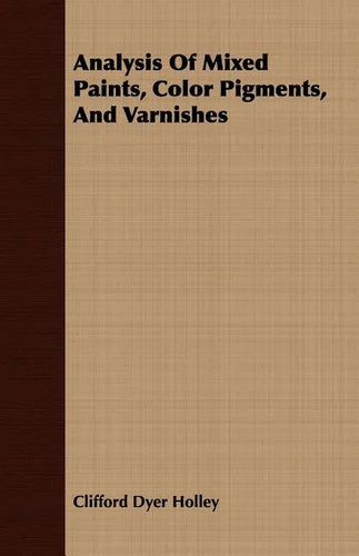 Analysis Of Mixed Paints, Color Pigments, And Varnishes - Paperback