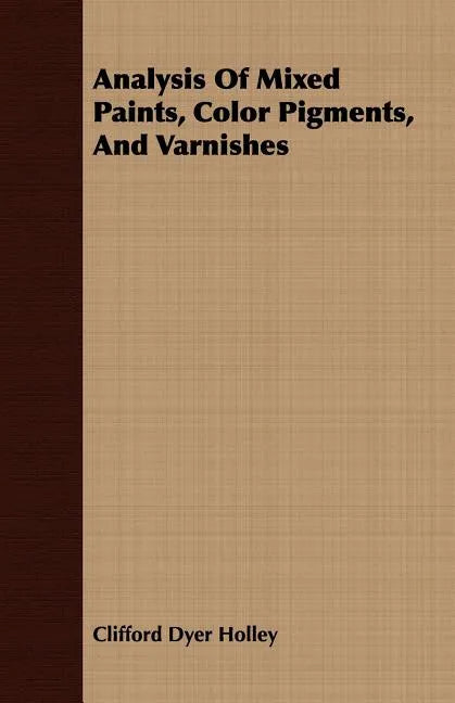 Analysis Of Mixed Paints, Color Pigments, And Varnishes - Paperback
