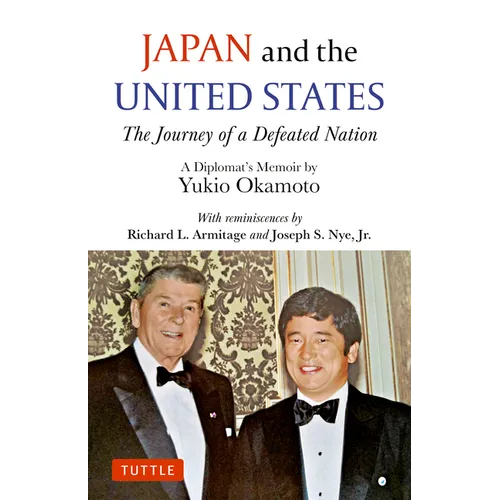 Japan and the United States: The Journey of a Defeated Nation - A Diplomat's Memoir by Yukio Okamoto - Hardcover