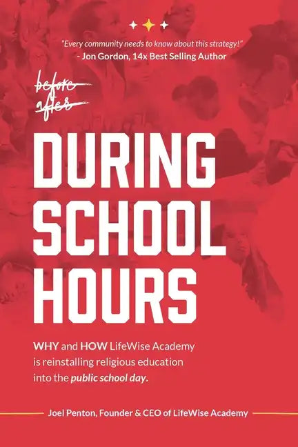 During School Hours: WHY and HOW LifeWise Academy is Reinstalling Religious Education into the Public School Day - Paperback