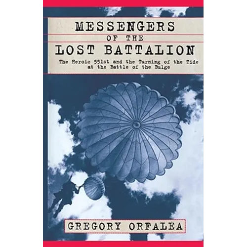Messengers of the Lost Battalion: The Heroic 551st and the Turning of the Tide at the Battle of the Bulge - Paperback