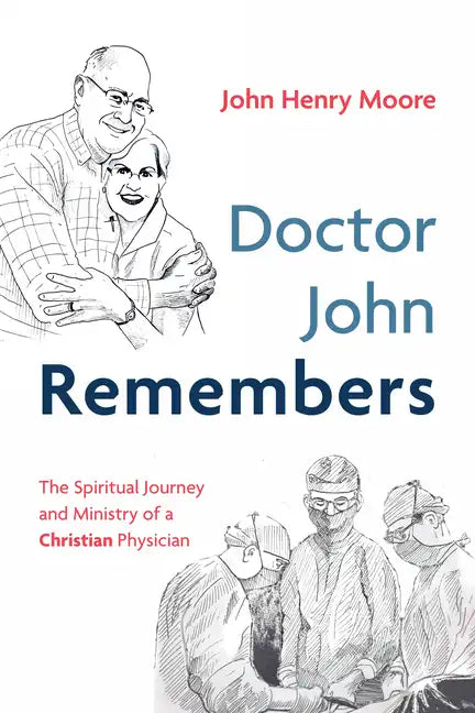 Doctor John Remembers: The Spiritual Journey and Ministry of a Christian Physician - Hardcover