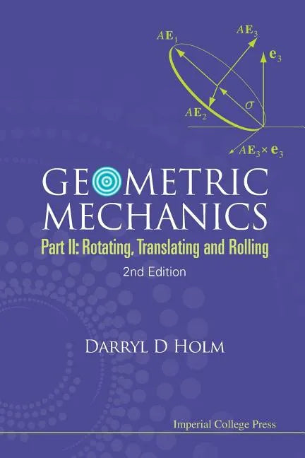 Geometric Mechanics - Part II: Rotating, Translating and Rolling (2nd Edition) - Paperback