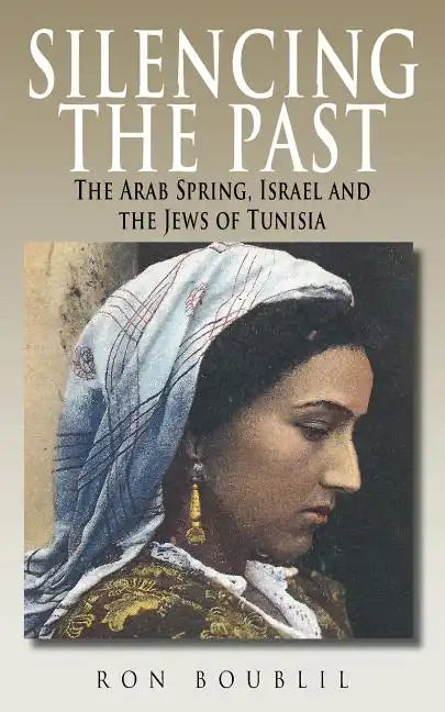 Silencing the Past: The Arab Spring, Israel and the Jews of Tunisia - Paperback