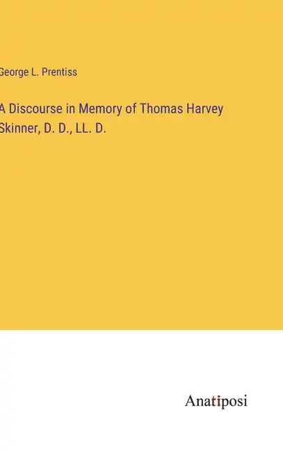A Discourse in Memory of Thomas Harvey Skinner, D. D., LL. D. - Hardcover