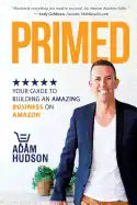 Primed: Your Guide To Building An Amazing Business On Amazon - Paperback