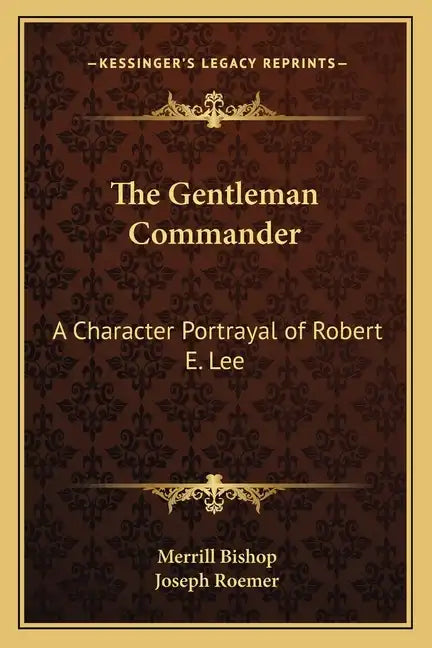 The Gentleman Commander: A Character Portrayal of Robert E. Lee - Paperback
