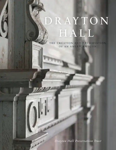 Drayton Hall: The Creation and Preservation of an American Icon - Paperback