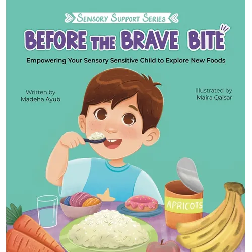 Before the Brave Bite: Empowering Your Sensory Sensitive Child to Explore New Foods - Hardcover
