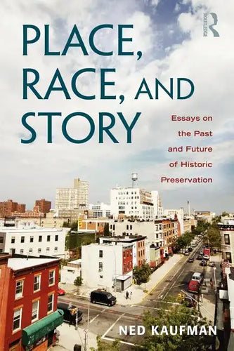 Place, Race, and Story: Essays on the Past and Future of Historic Preservation - Paperback