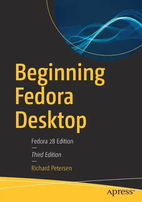 Beginning Fedora Desktop: Fedora 28 Edition - Paperback