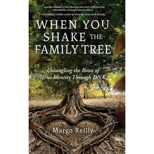 When You Shake the Family Tree: Untangling the Roots of True Identity Through DNA - Hardcover