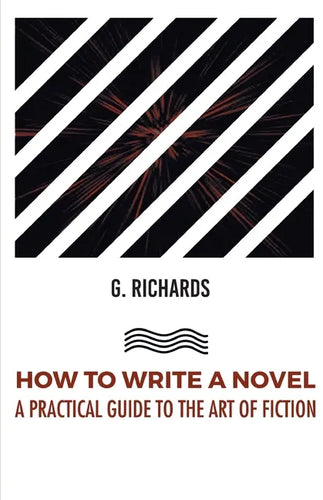 How to Write a Novel a Practical Guide to the Art of Fiction - Paperback