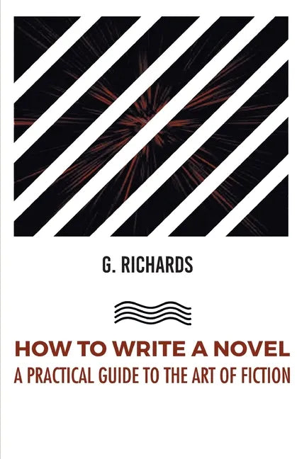 How to Write a Novel a Practical Guide to the Art of Fiction - Paperback